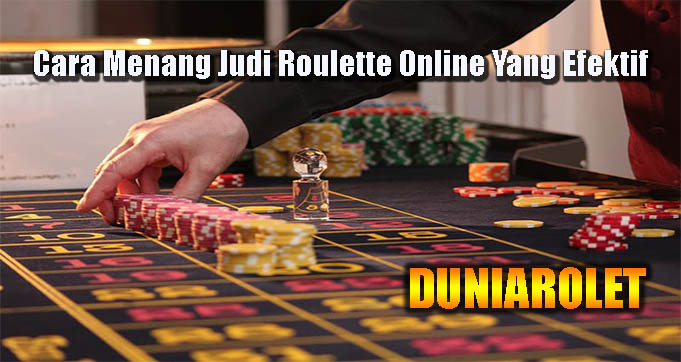 Cara Menang Judi Roulette Online Yang Efektif