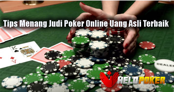 Tips Menang Judi Poker Online Uang Asli Terbaik
